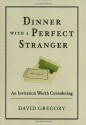 Dinner with a Perfect Stranger: An Invitation Worth Considering - David Gregory