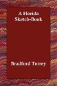 A Florida Sketch-Book - Bradford Torrey