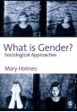 What Is Gender?: Sociological Approaches - Mary Holmes