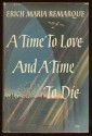 A Time to Love and a Time to Die - Erich Maria Remarque, Denver Lindley