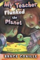 My Teacher Flunked the Planet (My Teacher Books) - Bruce Coville, John Pierard