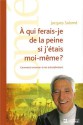 À qui ferais-je de la peine si j'étais moi-même?: Comment renoncer à nos autosaboteurs - Jacques Salomé