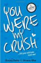 You Were My Crush!...till you said you love me! - Durjoy Datta, Orvana Ghai