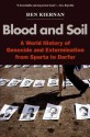 Blood and Soil: A World History of Genocide and Extermination from Sparta to Darfur - Ben Kiernan