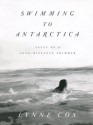 Swimming to Antarctica: Tales of a Long-Distance Swimmer - Lynne Cox