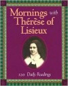 Mornings With Therese Of Lisieux: 120 Daily Readings - Patricia Treece, Thérèse de Lisieux