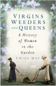 Virgins, Weeders and Queens: A History of Women in the Garden - Twigs Way