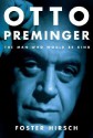 Otto Preminger: The Man Who Would Be King - Foster Hirsch