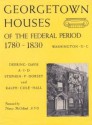 Georgetown Houses of the Federal Period 1780-1830 - Deering Davis, Stephen P. Dorsey, Ralph Cole Hall, Nancy Mcclelland