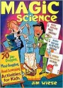 Magic Science: 50 Jaw-Dropping, Mind-Boggling, Head-Scratching Activities for Kids - Jim Wiese