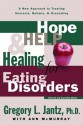 Hope, Help, and Healing for Eating Disorders: A New Approach to Treating Anorexia, Bulimia, and Overeating - Gregory L. Jantz