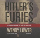 Hitler's Furies: German Women in the Nazi Killing Fields - Wendy Lower, To Be Announced