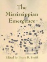 The Mississippian Emergence - Bruce D. Smith