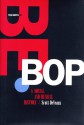 The Birth Of Bebop: A Social And Musical History - Scott DeVeaux