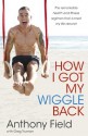 How I Got My Wiggle Back - Anthony Field