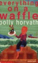 Everything On A Waffle - Polly Horvath