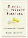 Dinner with a Perfect Stranger: An Invitation Worth Considering - David Gregory