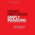 Simply Managing: What Managers Do and Can Do Better - Henry Mintzberg