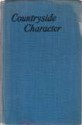 Countryside Character - Richard Harman, Joan Rickarby, Peter Howard, Frances Pitt, S.L. Bensusan, Helen Hardinge, Lord Mottistone, Irene Prestwich, Rhys Davies, Walter Rose, Richard Clapham, Daphne du Maurier, Henry Williamson, Adrian Bell, A.G. Street, Harry J. Scott, Kenneth Belden, J. Wentwor