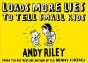 Loads More Lies To Tell Small Kids - Andy Riley