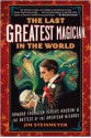 The Last Greatest Magician in the World: Howard Thurston Versus Houdini & the Battles of the American Wizards - Jim Steinmeyer