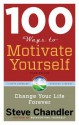 100 Ways to Motivate Yourself: Change Your Life Forever - Steve Chandler