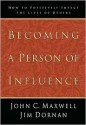 Becoming a Person of Influence: How to Positively Impact the Lives of Others - John C. Maxwell, Jim Dornan