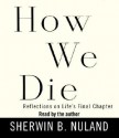 How We Die: Reflections on Life's Final Chapter - Sherwin B. Nuland