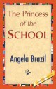 The Princess of the School - Angela Brazil