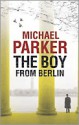 The Boy From Berlin - Michael Parker