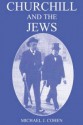 Churchill and the Jews, 1900-1948 - Michael Joseph Cohen