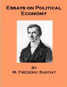 Essays on Political Economy - Frédéric Bastiat, . Anonymous