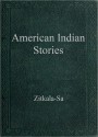 American Indian Stories - Zitkala-Sa, Gertrude Simmons Bonnin