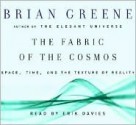 The Fabric of the Cosmos: Space, Time, and the Texture of Reality - Brian Greene, Erik Davies