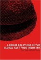 Labour Relations in the Global Fast-Food Industry - Tony Royle, Brian Towers