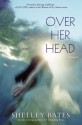 Over Her Head - Shelley Bates