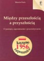 Między przeszłością a przyszłością - Marcin Kula