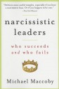 Narcissistic Leaders: Who Succeeds and Who Fails - Michael Maccoby