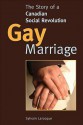 Gay Marriage: The Story Of A Canadian Social Revolution - Sylvain Larocque, Robert Chodos