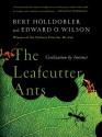 The Leafcutter Ants: Civilization by Instinct - Bert Hölldobler, Edward O. Wilson