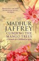 Climbing the Mango Trees: A Memoir of a Childhood in India - Madhur Jaffrey