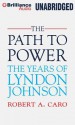 The Path to Power: The Years of Lyndon Johnson - Robert A. Caro