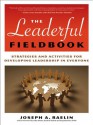 The Leaderful Fieldbook: Strategies and Activities for Developing Leadership in Everyone - Joseph A. Raelin, John Foster, Victoria J. Marsick, Judy O'Neil, Karen E. Watkins, Philip McArthur, Leonard J. Glick, Rosa Zubizarreta, Bruce Nayowith