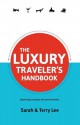 The Luxury Traveler's Handbook - Sarah Lee, Terry Lee