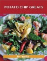 Potato Chip Greats: Delicious Potato Chip Recipes, the Top 59 Potato Chip Recipes - Jo Franks