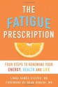 The Fatigue Prescription: Four Steps to Renewing Your Energy, Health, and Life - Linda Hawes Clever, Dean Ornish