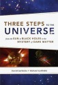 Three Steps to the Universe: From the Sun to Black Holes to the Mystery of Dark Matter - David Garfinkle, Richard Garfinkle