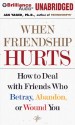 When Friendship Hurts: How to Deal with Friends Who Betray, Abandon, or Wound You - Jan Yager, Jan Yager, Tanya Eby