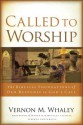 Called to Worship: The Biblical Foundations of Our Response to God's Call - Vernon Whaley