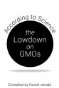 The Lowdown on GMOs: According to Science - Fourat Janabi, Karl Haro Von Mogel, Alan McHughen, Kevin Folta, Brian Scott, Neal Carter, Anastasia Bodnar, Mike Bendzela, Julie Kay, Keith Kloor, Mark Lynas, Gabriel Carballal, Steve Savage, Ramez Naam, Michael Simpson